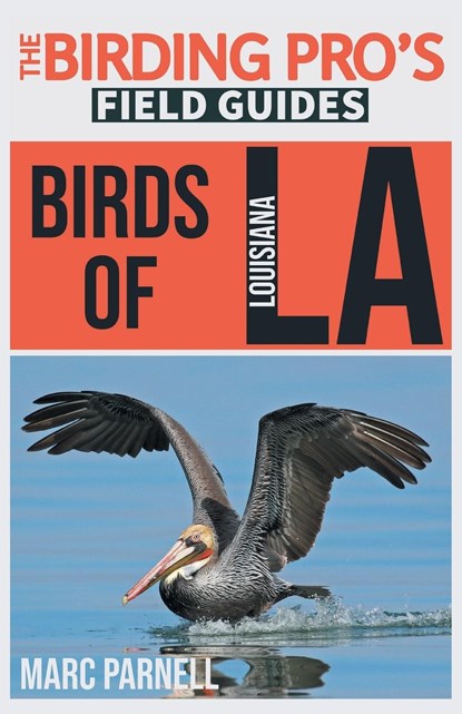 Birds of Louisiana (The Birding Pro's Field Guides), Marc Parnell - Paperback - 9781954228283