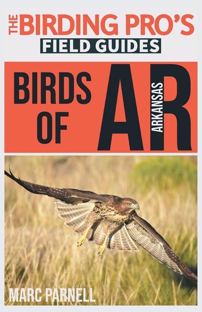 Birds of Arkansas (The Birding Pro's Field Guides), Marc Parnell - Paperback - 9781954228337