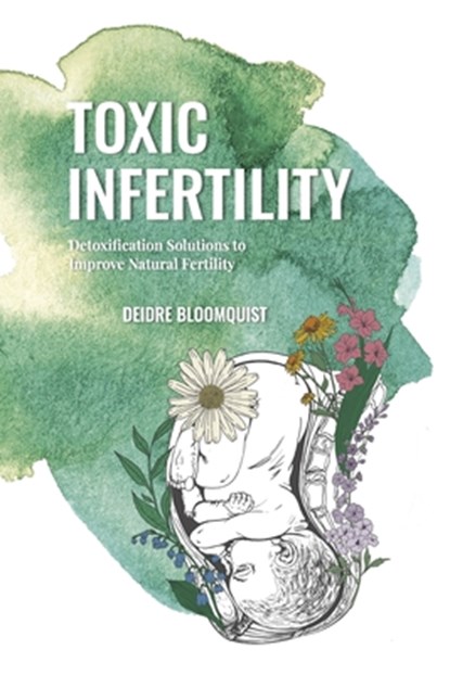 Toxic Infertility, Deidre Bloomquist - Paperback - 9781954233324