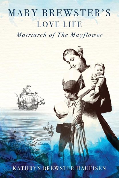 Mary Brewster's Love Life Matriarch of the Mayflower, Kathryn Brewster Haueisen - Paperback - 9781954253308