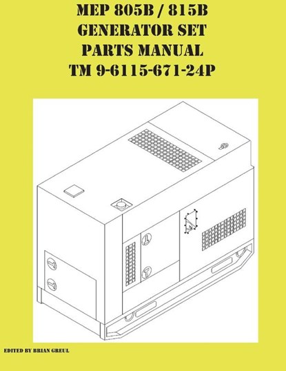 MEP 805B / 815B Generator Set Repair Parts Manual TM 9-6115-671-24P, Brian Greul - Paperback - 9781954285224