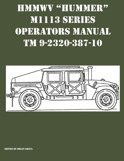 HMMWV Hummer M1113 Series Operators Manual TM 9-2320-387-10, Brian Greul - Paperback - 9781954285323