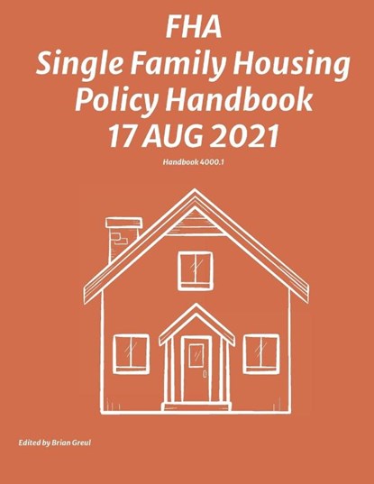 FHA Single Family Housing Policy Handbook 17 Aug 2021, Federal Housing Administration - Paperback - 9781954285453
