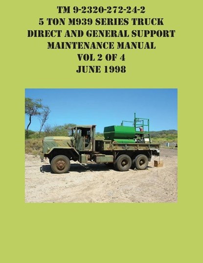 TM 9-2320-272-24-2 5 Ton M939 Series Truck Direct and General Support Maintenance Manual Vol 2 of 4 June 1998, US Army - Paperback - 9781954285644