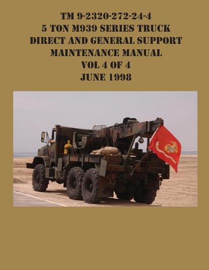 TM 9-2320-272-24-4 5 Ton M939 Series Truck Direct and General Support Maintenance Manual Vol 4 of 4 June 1998, US Army - Paperback - 9781954285682