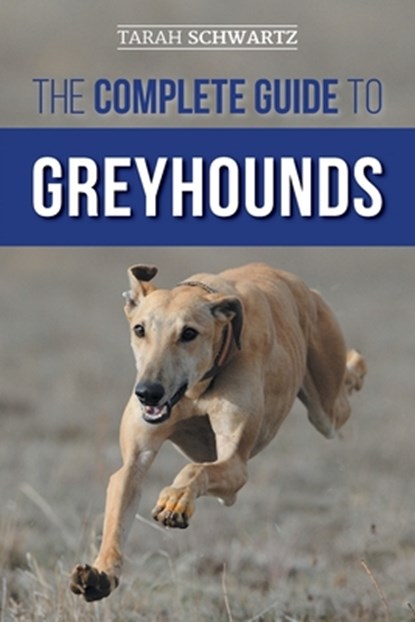 The Complete Guide to Greyhounds, Tarah Schwartz - Paperback - 9781954288201