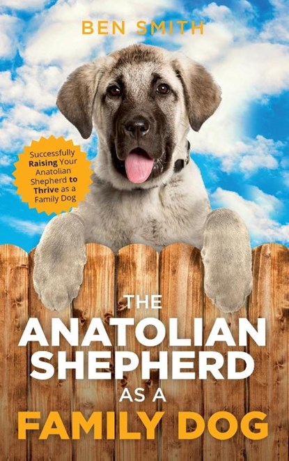 The Anatolian Shepherd as a Family Dog, Ben Smith - Gebonden - 9781954288232