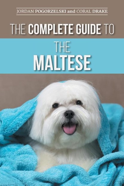 The Complete Guide to the Maltese, Coral Drake ; Jordan Pogorzelski - Paperback - 9781954288249