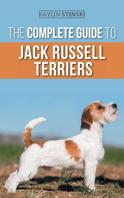 The Complete Guide to Jack Russell Terriers, Kaylin Stinski - Gebonden - 9781954288454