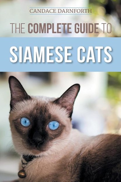 The Complete Guide to Siamese Cats, Candace Darnforth - Paperback - 9781954288522