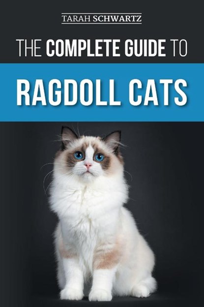 The Complete Guide to Ragdoll Cats, Tarah Schwartz - Paperback - 9781954288836