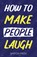 How to Make People Laugh, Barton Press - Paperback - 9781954289765