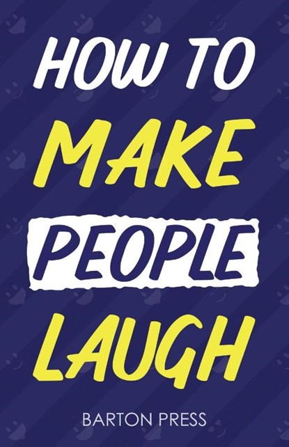 How to Make People Laugh, Barton Press - Paperback - 9781954289765