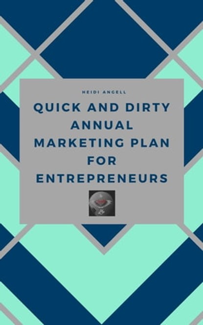 Quick and Dirty Annual Marketing Plan for Entrepreneurs, Heidi Angell - Ebook - 9781954299030