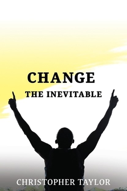 Change...The Inevitable, Christopher Taylor - Paperback - 9781954308695