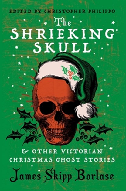 Borlase, J: Shrieking Skull and Other Victorian Christmas Gh, James Skipp Borlase - Gebonden - 9781954321854