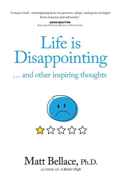 Life is Disappointing ... and other inspiring thoughts, Matt Bellace - Paperback - 9781954332225