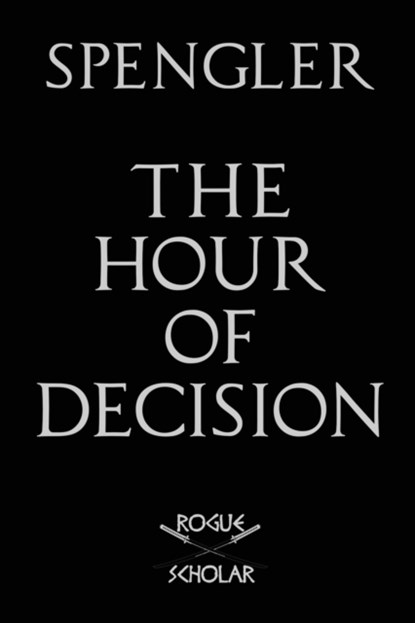 The Hour of Decision, Oswald Spengler - Paperback - 9781954357006