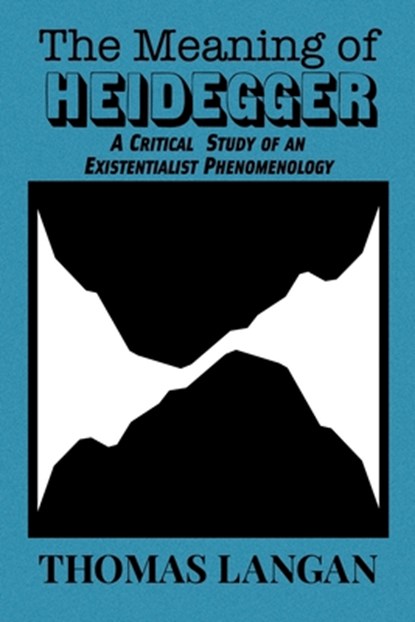 The Meaning of Heidegger, Thomas Langan - Paperback - 9781954357372
