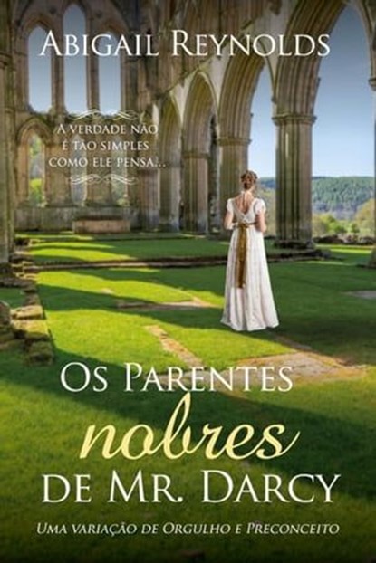 Os Parentes Nobres de Mr. Darcy: Uma variação de Orgulho e Preconceito, Abigail Reynolds - Ebook - 9781954417137