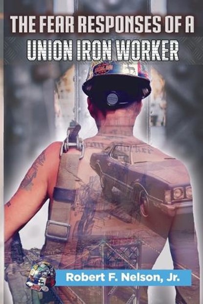 The Fear Responses of a Union Iron Worker, Heather Hetheru Miller - Paperback - 9781954473089