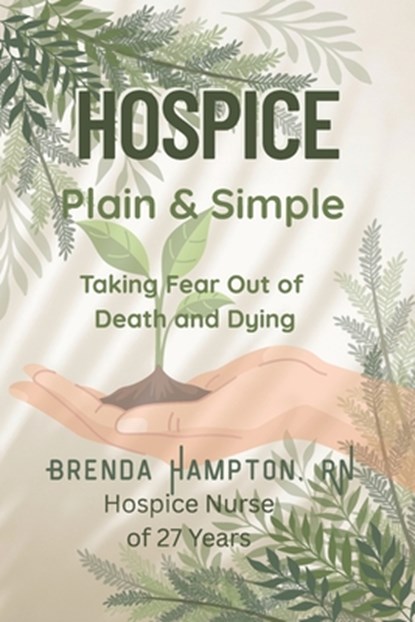 Hospice Plain & Simple: The Essential Guide To Death & Dying, Brenda Hampton - Paperback - 9781954483248