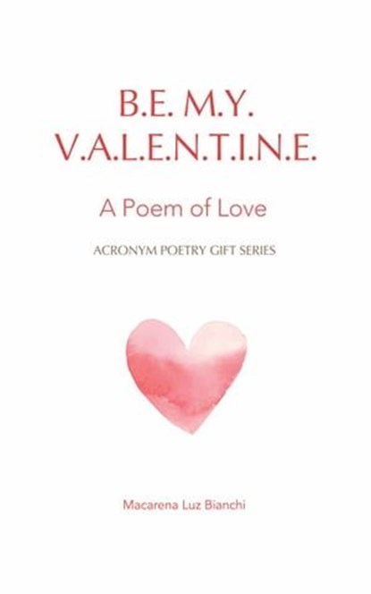Be My Valentine: A Poem of Love, Macarena luz Bianchi - Ebook - 9781954489318