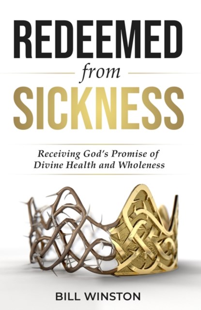 Redeemed from Sickness, Bill Winston - Paperback - 9781954533592