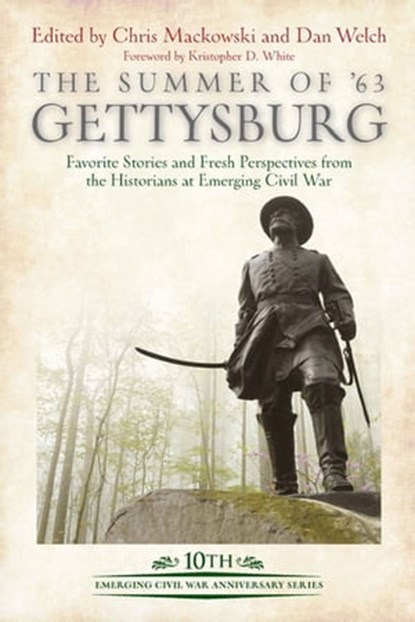 The Summer of ’63 Gettysburg, Chris Mackowski ; Dan Welch - Ebook - 9781954547049