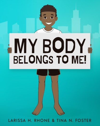My Body Belongs To Me!, Larissa H Rhone ; Tina N Foster - Paperback - 9781954553002