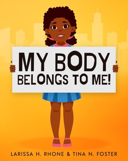 My Body Belongs To Me!, Larissa H Rhone ; Tina N Foster - Paperback - 9781954553088