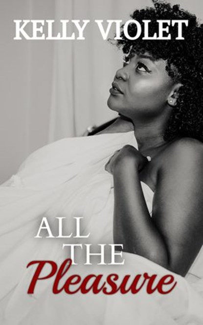 All The Pleasure, Kelly Violet - Ebook - 9781954572034