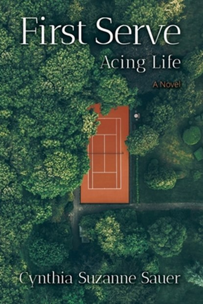First Serve: Acing Life, Cynthia Suzanne Sauer - Paperback - 9781954604094
