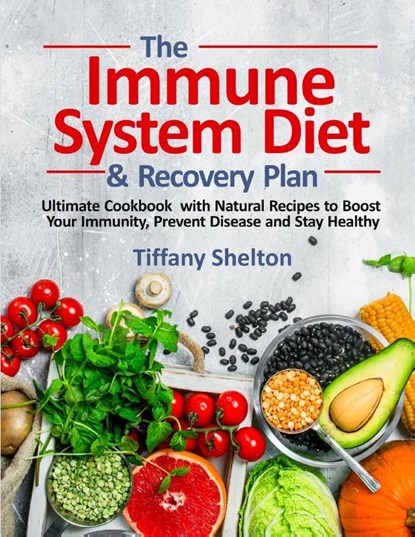 The Immune System Diet and Recovery Plan, Tiffany Shelton - Paperback - 9781954605008