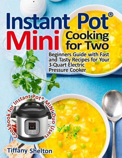 Instant Pot(R) Mini Cooking for Two, Tiffany Shelton - Paperback - 9781954605176