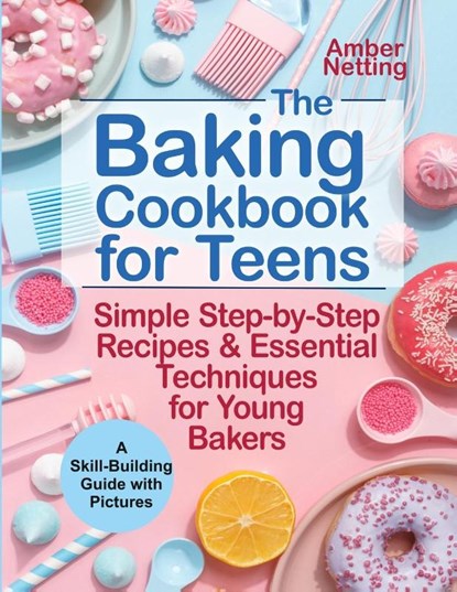 The Baking Cookbook for Teens, Amber Netting - Paperback - 9781954605251