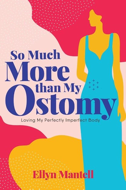 So Much More than My Ostomy, Ellyn Mantell - Paperback - 9781954614208