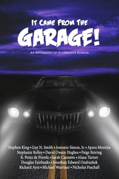 It Came from the Garage!, Stephen King ; Guy N. Smith ; Antonio Simon, Jr. ; Apara Moreiya ; Stephanie Kelley ; David Owain Hughes ; Paige Reiring ; Ramiro Perez de Pereda ; Sarah Cannavo ; Alana Turner ; Douglas Fairbanks ; Jonathan Ondrashek ; Richard Ayre ; Michael Warriner ; N - Ebook - 9781954619357