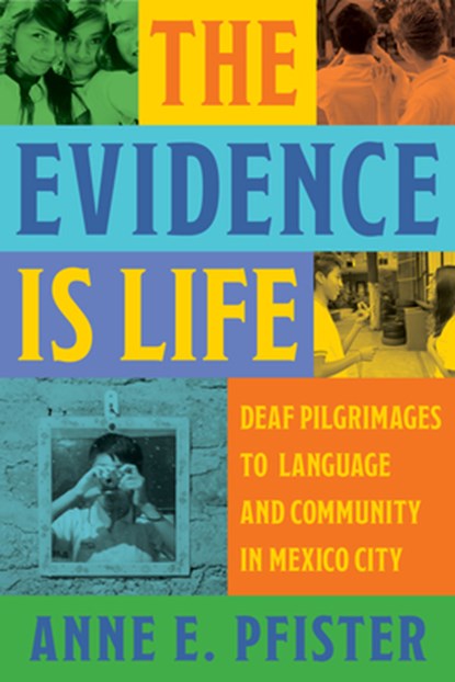 The Evidence Is Life: Deaf Pilgrimages to Language and Community in Mexico City, Anne E. Pfister - Gebonden - 9781954622692