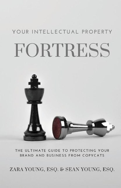 Your Intellectual Property Fortress, Esq. Zara Young ; Esq. Sean Young - Paperback - 9781954624252