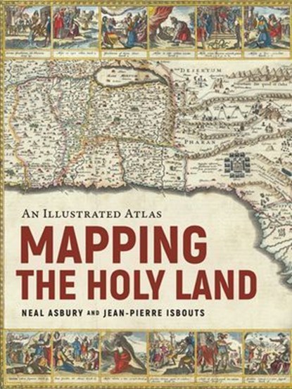 Mapping the Holy Land, Jean-Pierre Isbouts ; Neal Asbury - Ebook - 9781954641358