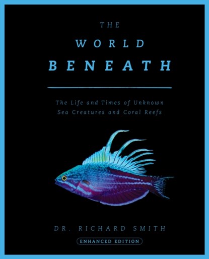 The World Beneath, Dr. Richard Smith - Gebonden - 9781954641389