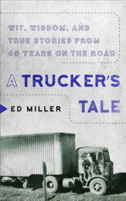 A Trucker's Tale, Ed Miller - Paperback - 9781954641815
