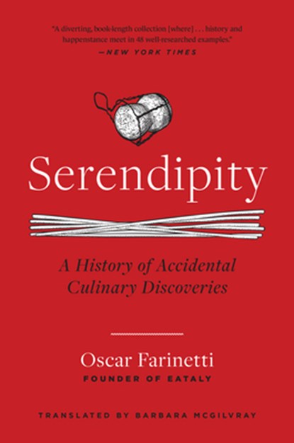 Serendipity: A History of Accidental Culinary Discoveries, Oscar Farinetti - Paperback - 9781954641846