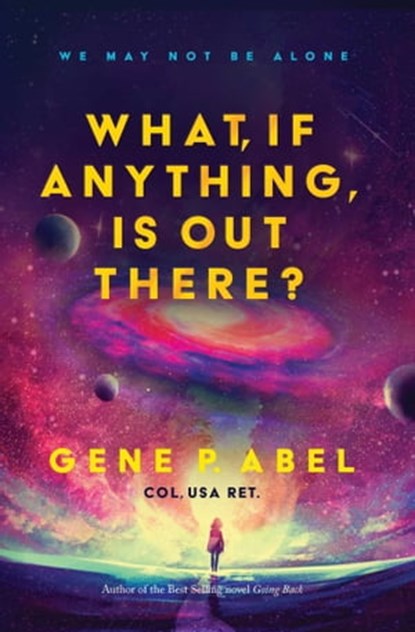 What, If Anything, Is Out There?, Gene P. Abel - Ebook - 9781954676039