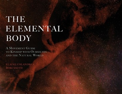 The Elemental Body, Elaine Colandrea ; Rori Smith - Paperback - 9781954744745
