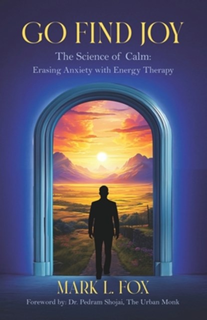 Go Find Joy: The Science of Calm: Erasing Anxiety with Energy Therapy, Shannon Buritz - Paperback - 9781954757592