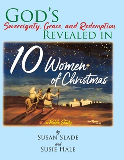 10 Women of Christmas: a Bible Study, Susan Slade - Paperback - 9781954798281