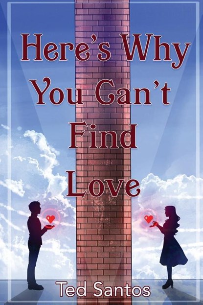 Here's Why You Can't Find Love, Ted Santos - Paperback - 9781954819047