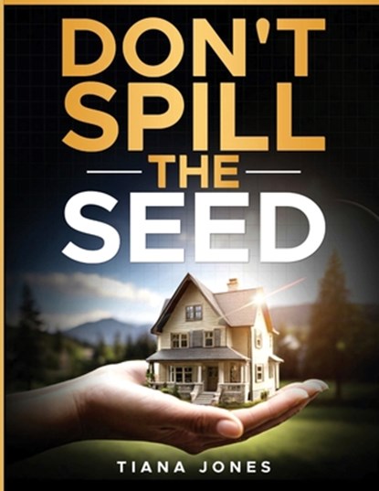 Don't Spill The Seed, Tiana Jones - Paperback - 9781954829176
